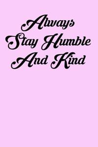 Always Stay Humble and Kind