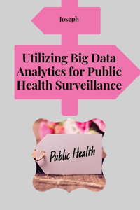 Utilizing Big Data Analytics for Public Health Surveillance