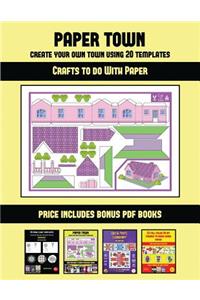 Crafts to do With Paper (Paper Town - Create Your Own Town Using 20 Templates): 20 full-color kindergarten cut and paste activity sheets designed to create your own paper houses. The price of this book includes 12 printable PDF 