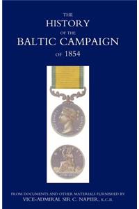 History of the Baltic Campaign of 1854, from Documents and Other Materials Furnished by Vice-Admiral Sir C. Napier