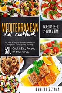 Mediterranean Diet Cookbook: The Best Diet Program in The World for a Rapid Weight Loss, Easily Explained, including 530 Quick & Easy Recipes for Busy People and an Incredibly U