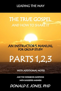 Leading The Way The True Gospel And How To Share It An Instructor's Manual For Group Study With The Workbook Questions And Suggested Answers