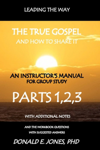 Leading The Way The True Gospel And How To Share It An Instructor's Manual For Group Study With The Workbook Questions And Suggested Answers