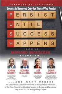 P. U. S. H. Persist until Success Happens Featuring Bernard Beausoleil