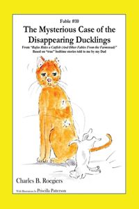 Mysterious Case of the Disappearing Ducklings [Fable 10]: (From Rufus Rides a Catfish & Other Fables From the Farmstead)
