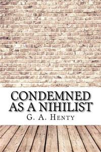 Condemned as a Nihilist