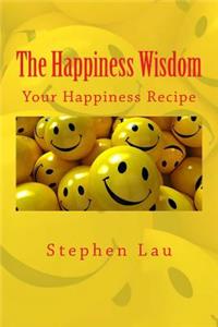 Happiness Wisdom: Your Happiness Recipe