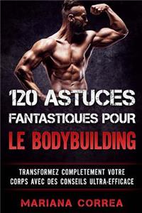 120 ASTUCES FANTASTIQUES POUR Le BODYBUILDING