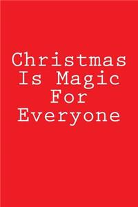 Christmas Is Magic For Everyone