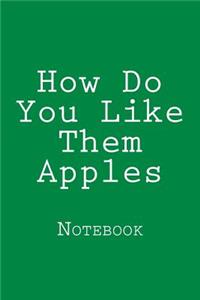 How Do You Like Them Apples