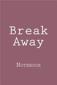 Break Away