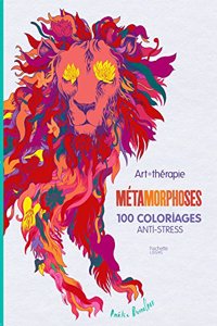 Metamorphoses: 100 Coloriages Anti-Stress