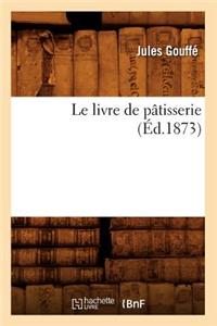 Le Livre de Pâtisserie (Éd.1873)