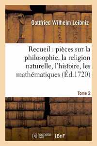 Recueil de Diverses Pièces Sur La Philosophie, La Religion Naturelle, l'Histoire, Tome 2