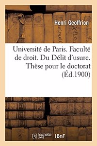 Université de Paris. Faculté de Droit. Du Délit d'Usure. Thèse Pour Le Doctorat