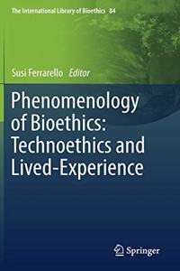 Phenomenology of Bioethics: Technoethics and Lived-Experience
