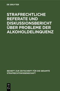 Strafrechtliche Referate und Diskussionsbericht über Probleme der Alkoholdelinquenz