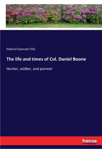 life and times of Col. Daniel Boone