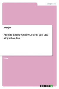 Primäre Energiequellen. Status quo und Möglichkeiten