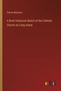 Brief Historical Sketch of the Catholic Church on Long Island