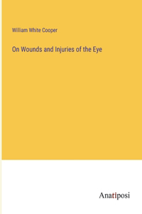 On Wounds and Injuries of the Eye