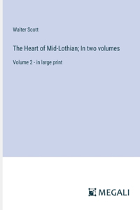 The Heart of Mid-Lothian; In two volumes