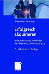 Erfolgreich Akquirieren: Instrumente Und Methoden Der Direkten Kundenansprache