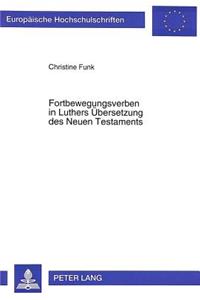 Fortbewegungsverben in Luthers Uebersetzung Des Neuen Testaments