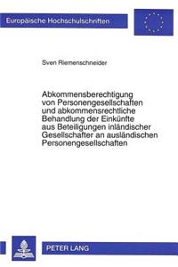 Abkommensberechtigung Von Personengesellschaften Und Abkommensrechtliche Behandlung Der Einkuenfte Aus Beteiligungen Inlaendischer Gesellschafter an Auslaendischen Personengesellschaften
