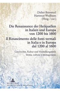 Renaissance Der Heilquellen in Italien Und Europa Von 1200 Bis 1600- Il Rinascimento Delle Fonti Termali in Italia E in Europa Dal 1200 Al 1600