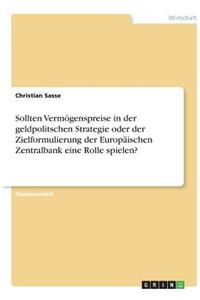 Sollten Vermögenspreise in der geldpolitschen Strategie oder der Zielformulierung der Europäischen Zentralbank eine Rolle spielen?