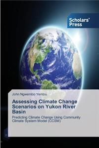 Assessing Climate Change Scenarios on Yukon River Basin