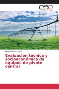 Evaluación técnica y socioeconómica de equipos de pivote central