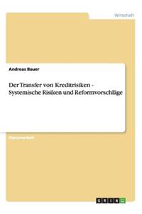 Der Transfer von Kreditrisiken - Systemische Risiken und Reformvorschläge