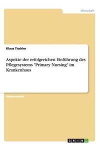 Aspekte der erfolgreichen Einführung des Pflegesystems Primary Nursing im Krankenhaus