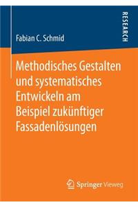 Methodisches Gestalten Und Systematisches Entwickeln Am Beispiel Zukünftiger Fassadenlösungen