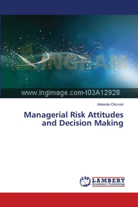 Managerial Risk Attitudes and Decision Making