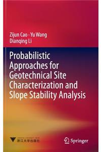 Probabilistic Approaches for Geotechnical Site Characterization and Slope Stability Analysis