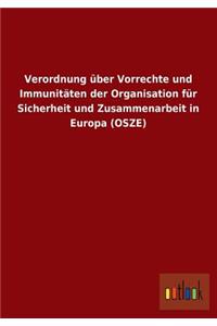 Verordnung Uber Vorrechte Und Immunitaten Der Organisation Fur Sicherheit Und Zusammenarbeit in Europa (Osze)