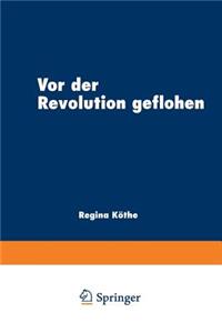 VOR Der Revolution Geflohen