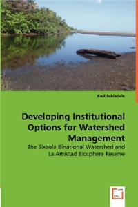 Developing Institutional Options for Watershed Management - The Sixaola Binational Watershed and