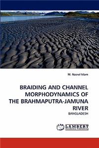 Braiding and Channel Morphodynamics of the Brahmaputra-Jamuna River