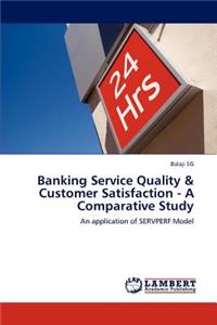 Banking Service Quality & Customer Satisfaction - A Comparative Study