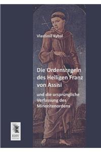 Ordensregeln Des Heiligen Franz Von Assisi Und Die Ursprungliche Verfassung Des Minoritenordens