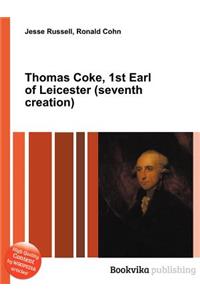 Thomas Coke, 1st Earl of Leicester (Seventh Creation)