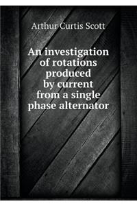 An Investigation of Rotations Produced by Current from a Single Phase Alternator