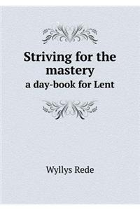 Striving for the Mastery a Day-Book for Lent