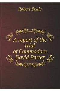 A report of the trial of Commodore David Porter