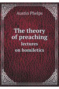The Theory of Preaching Lectures on Homiletics