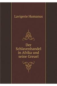 Der Schlavenhandel in Afrika und seine Greuel